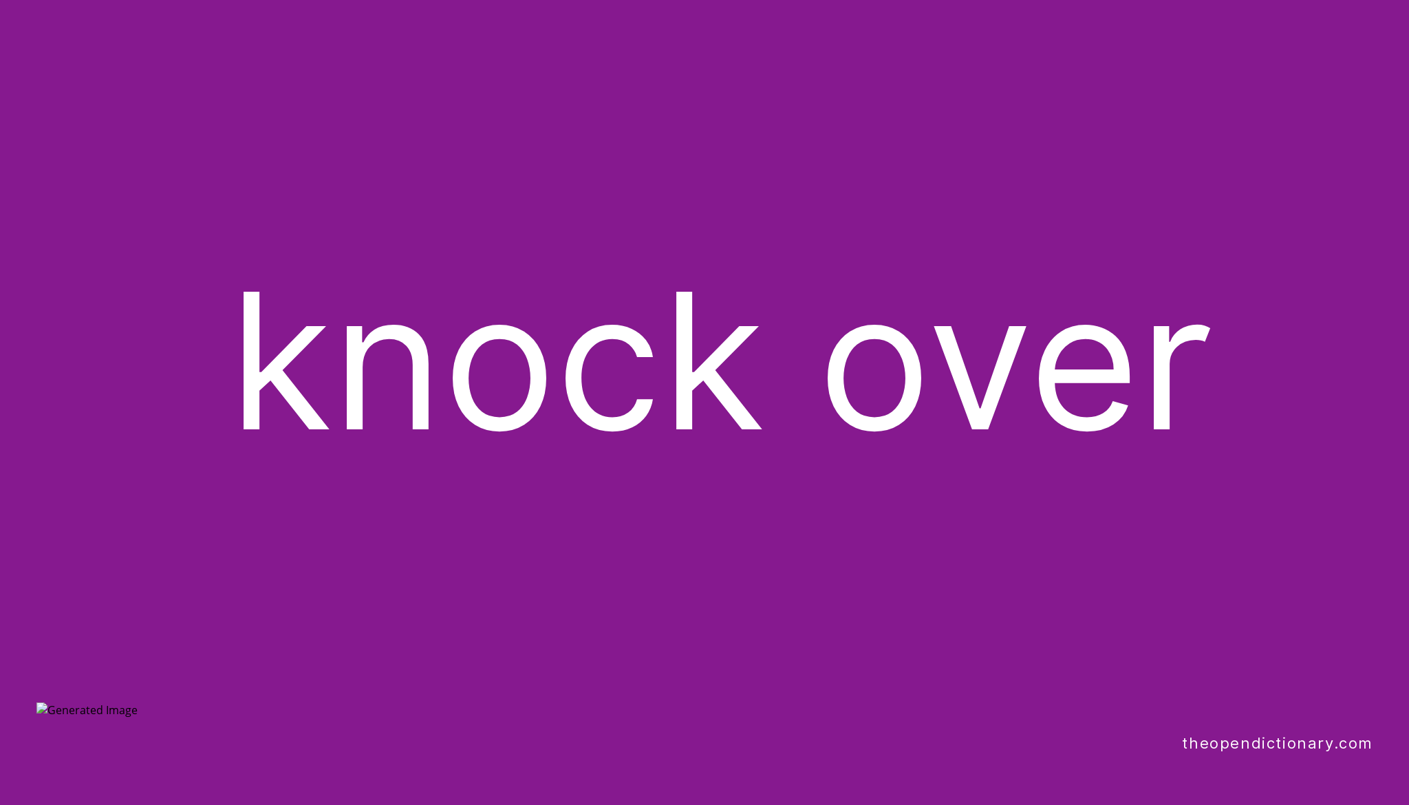 KNOCK OVER Phrasal Verb KNOCK OVER Definition Meaning And Example